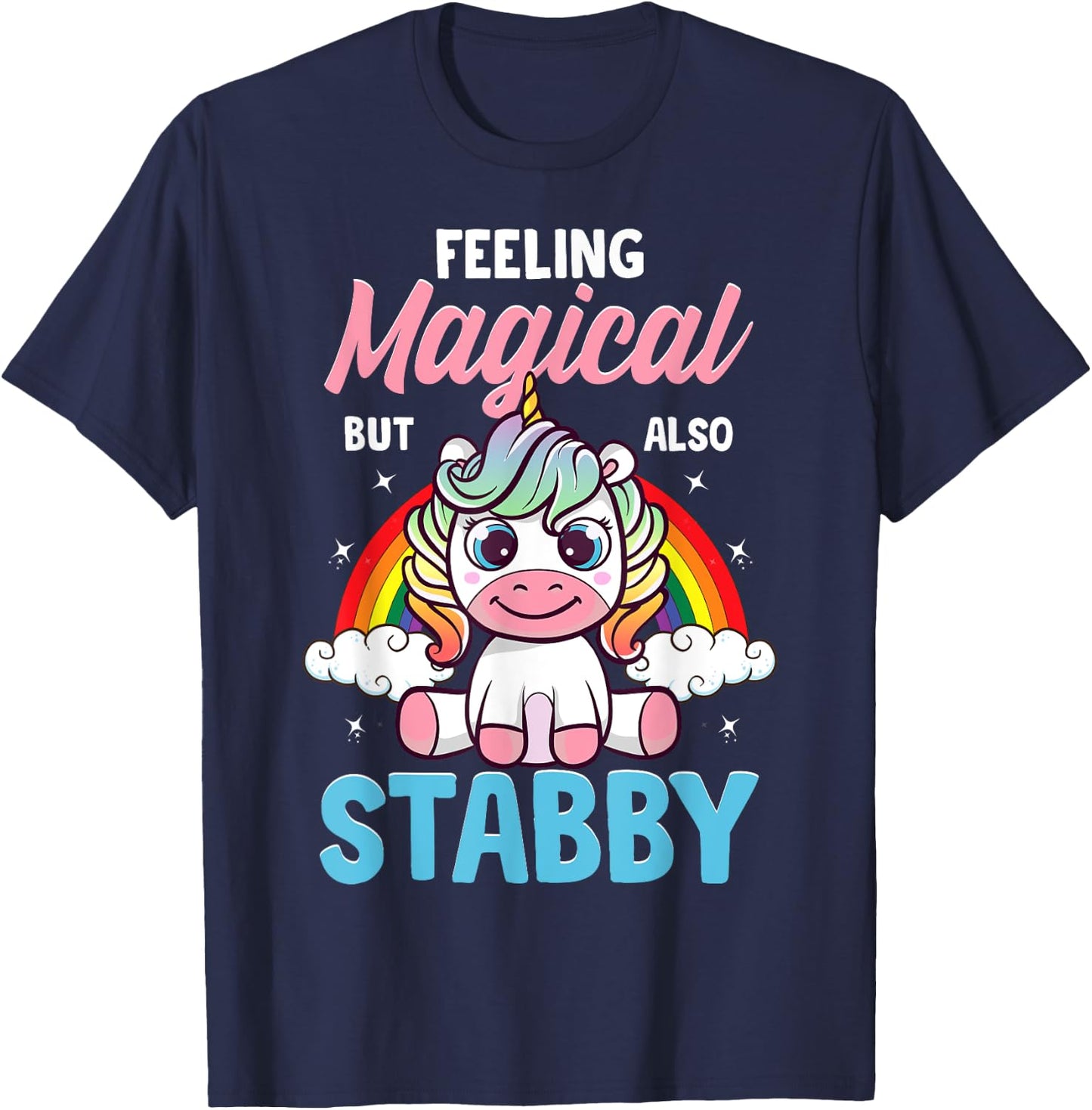Feeling Magical But Also Stabby Funny Unicorn Rainbow Gift T-Shirt - T-Shirt | Navy