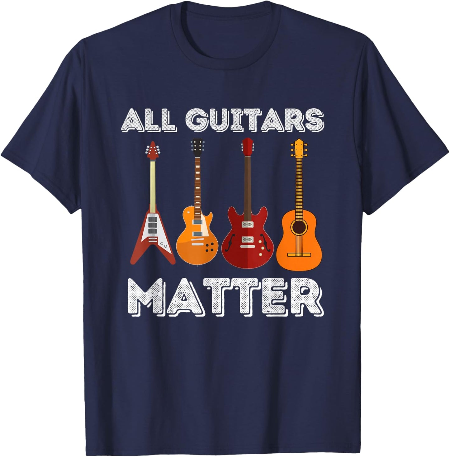 All Guitars Matter - Funny Guitar Lover & Guitarist Gift Small T-Shirt - T-Shirt | Navy
