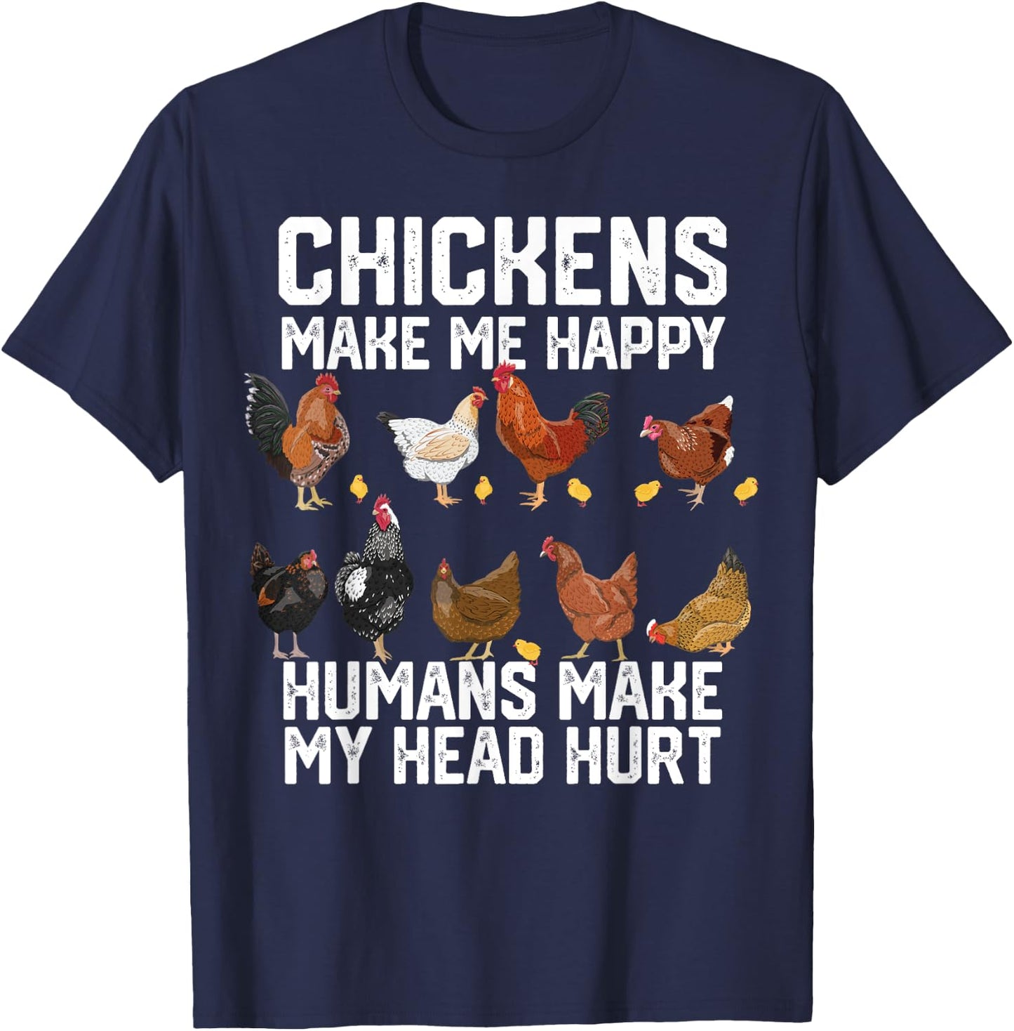 funny Chickens make me happy humans make my head hurt T-Shirt - T-Shirt | Navy