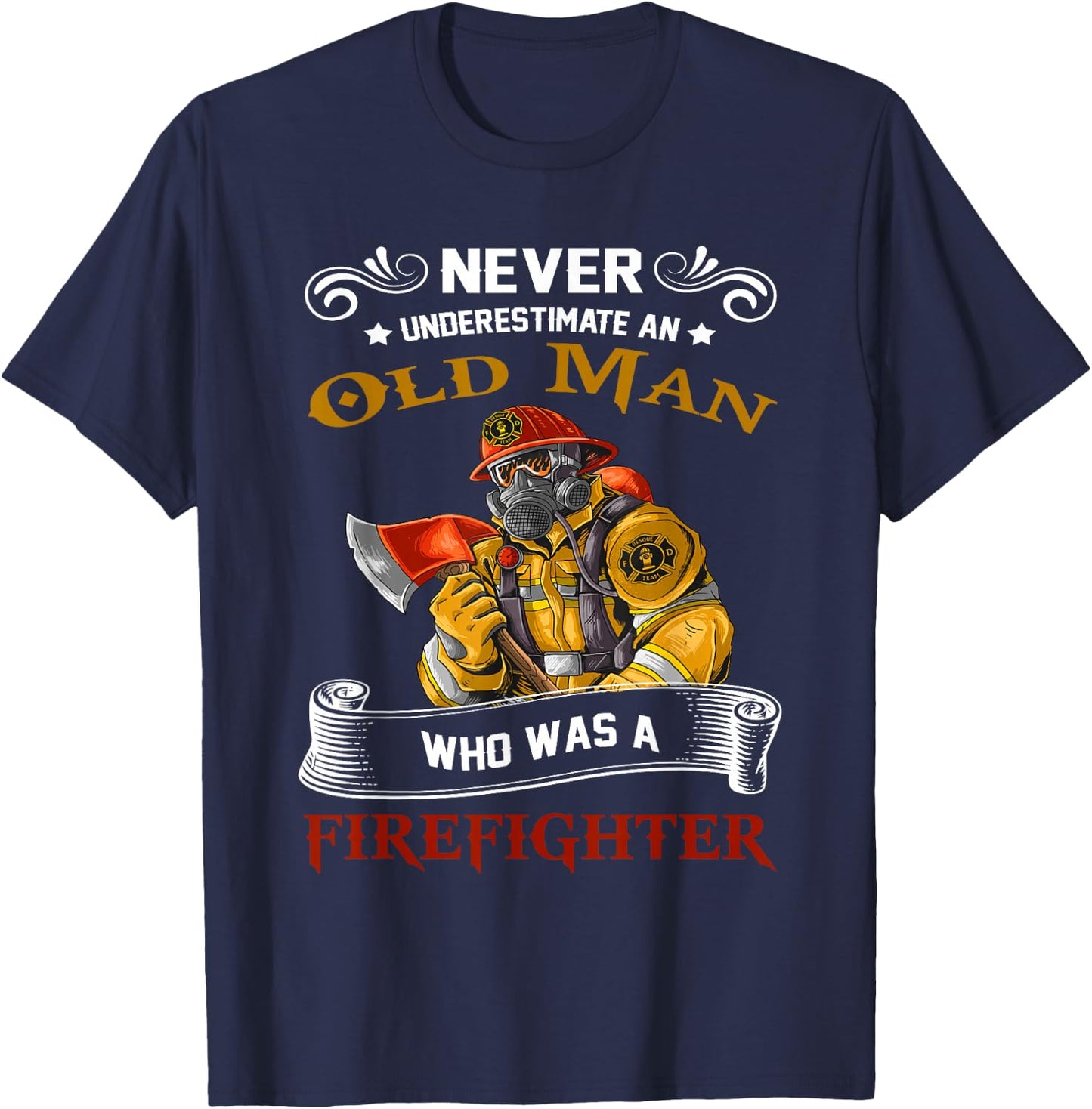 Never Underestimate Old Man Who Loves Firefighter Retired T-Shirt - T-Shirt | Navy