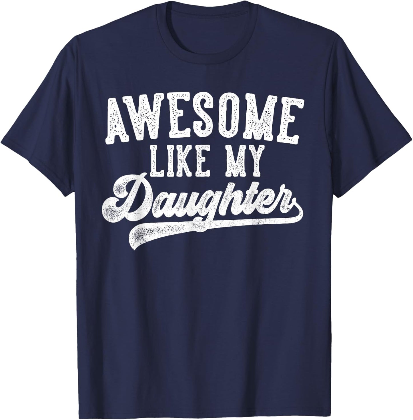 Awesome Like My Daughter Father's Day Dad Gifts Funny T-Shirt - T-Shirt | Navy