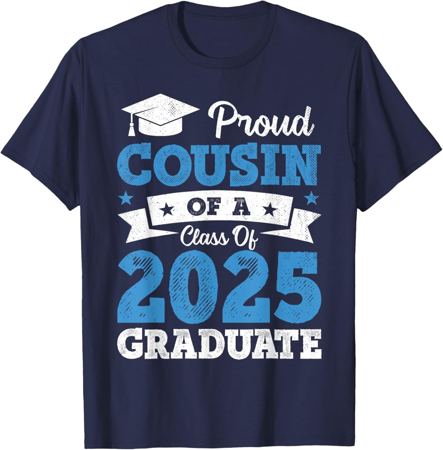 Proud Cousin Of A Class Of 2025 Graduate Class Of 2025 T-Shirt - T-Shirt | Navy