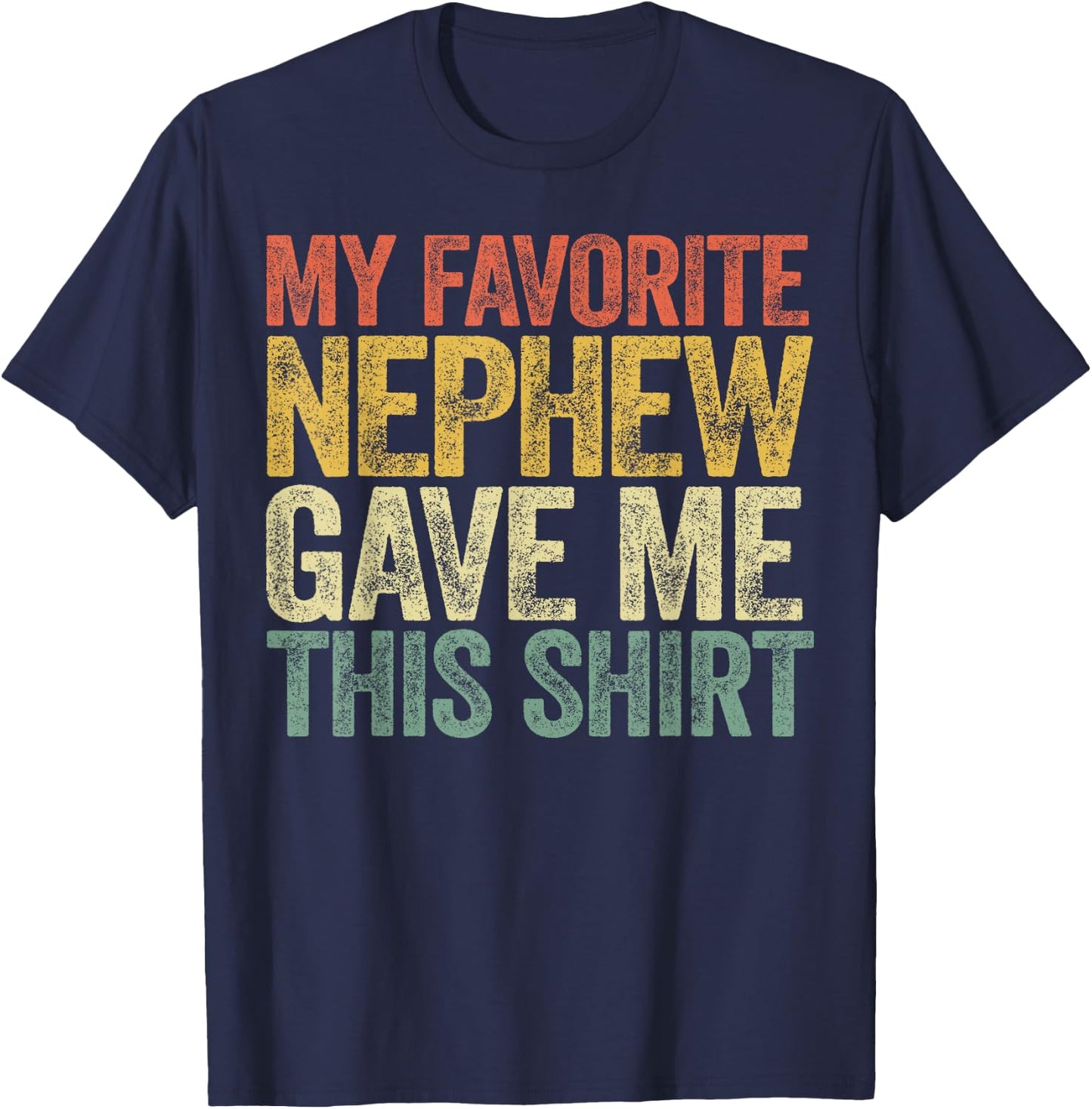 My Favorite Nephew Gave Me This Shirt Funny Aunt Uncle T-Shirt - T-Shirt | Navy