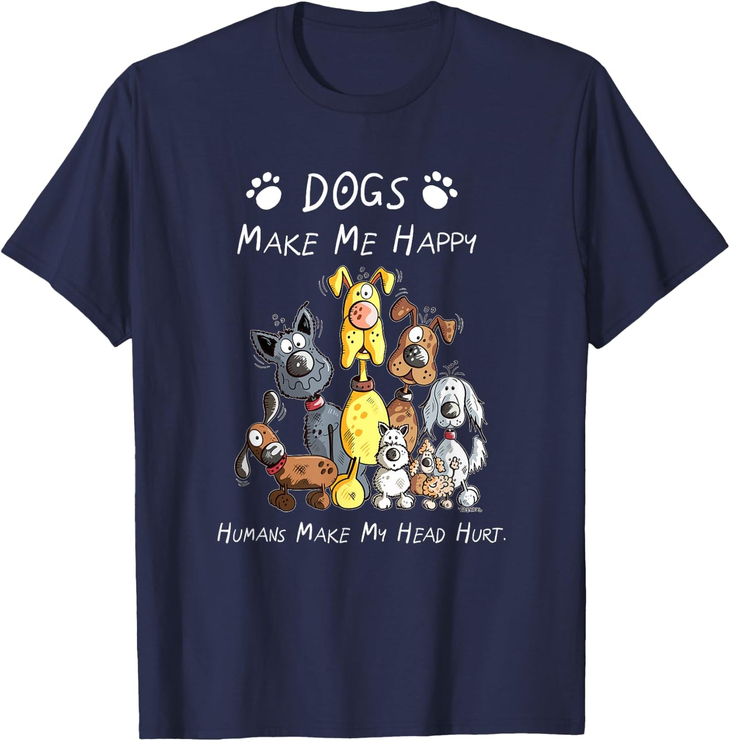 Dogs Make Me Happy Humans Make My Head Hurt T-Shirt - T-Shirt | Navy