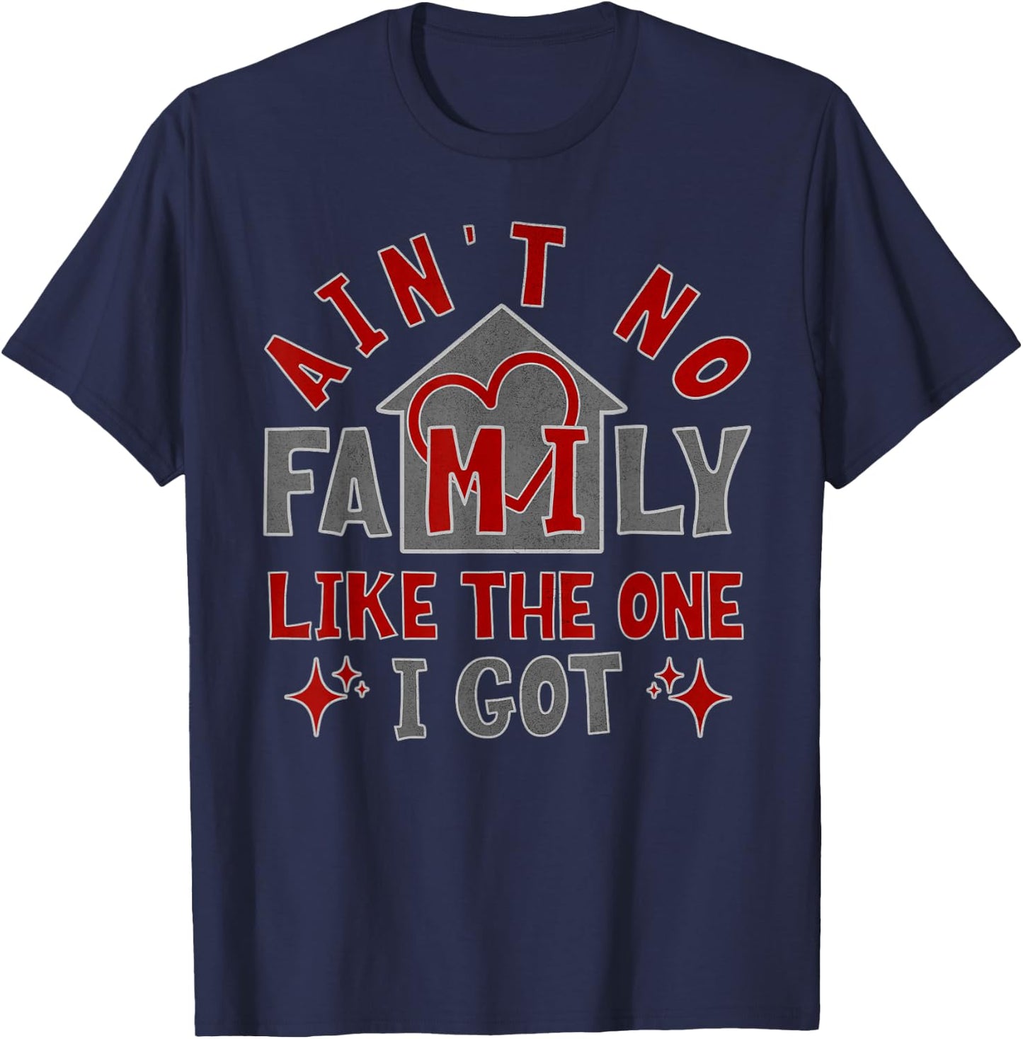 Ain't No Family Like The One I Got T-Shirt - T-Shirt | Navy