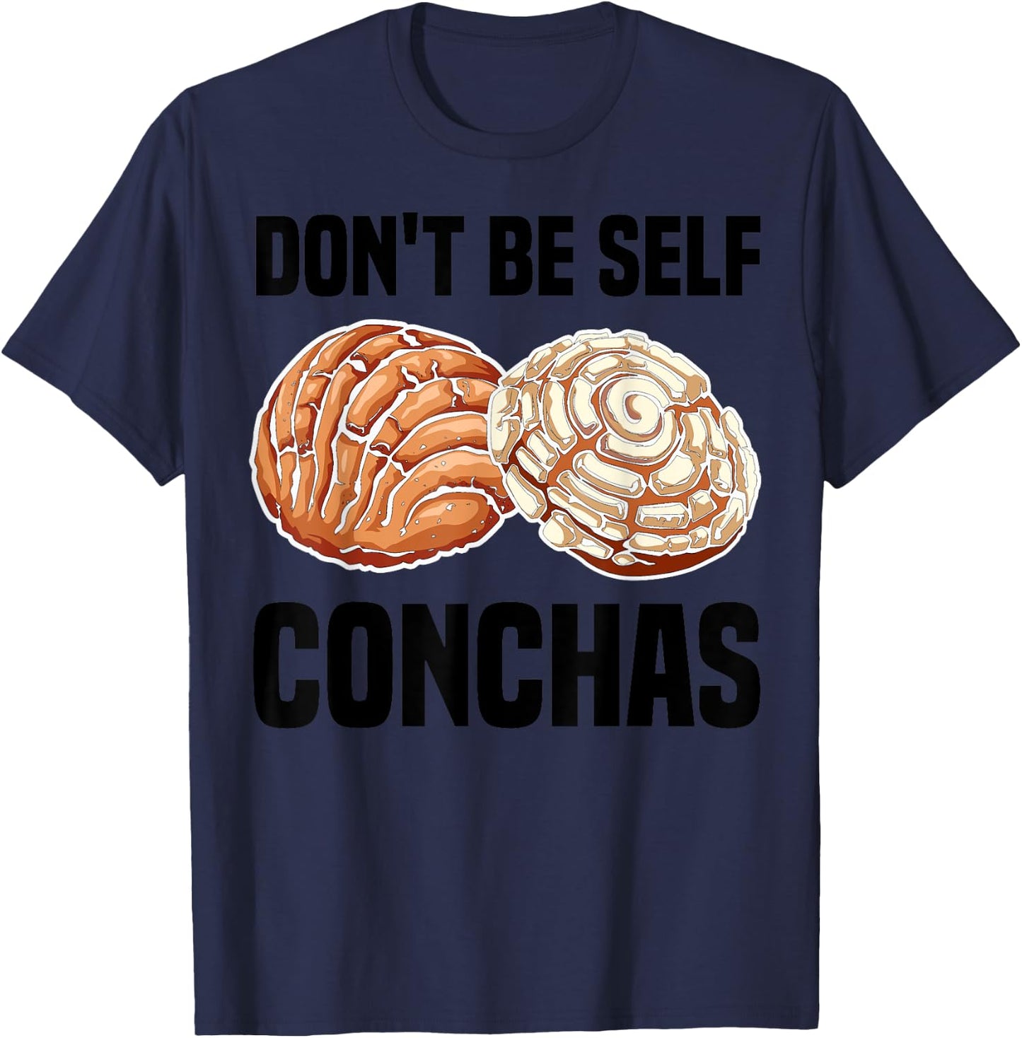 Funny Don't Be Self Conchas Gift Cool Mexican Bread Foodie T-Shirt - T-Shirt | Navy
