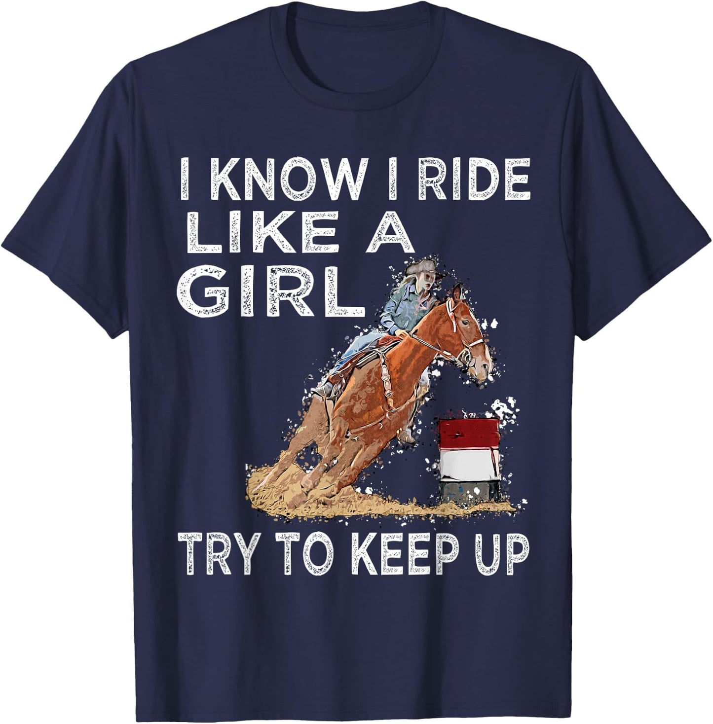 Barrel Racing Horse Rodeo Cowgirl I Know i ride Like a Girl T-Shirt - T-Shirt | Navy