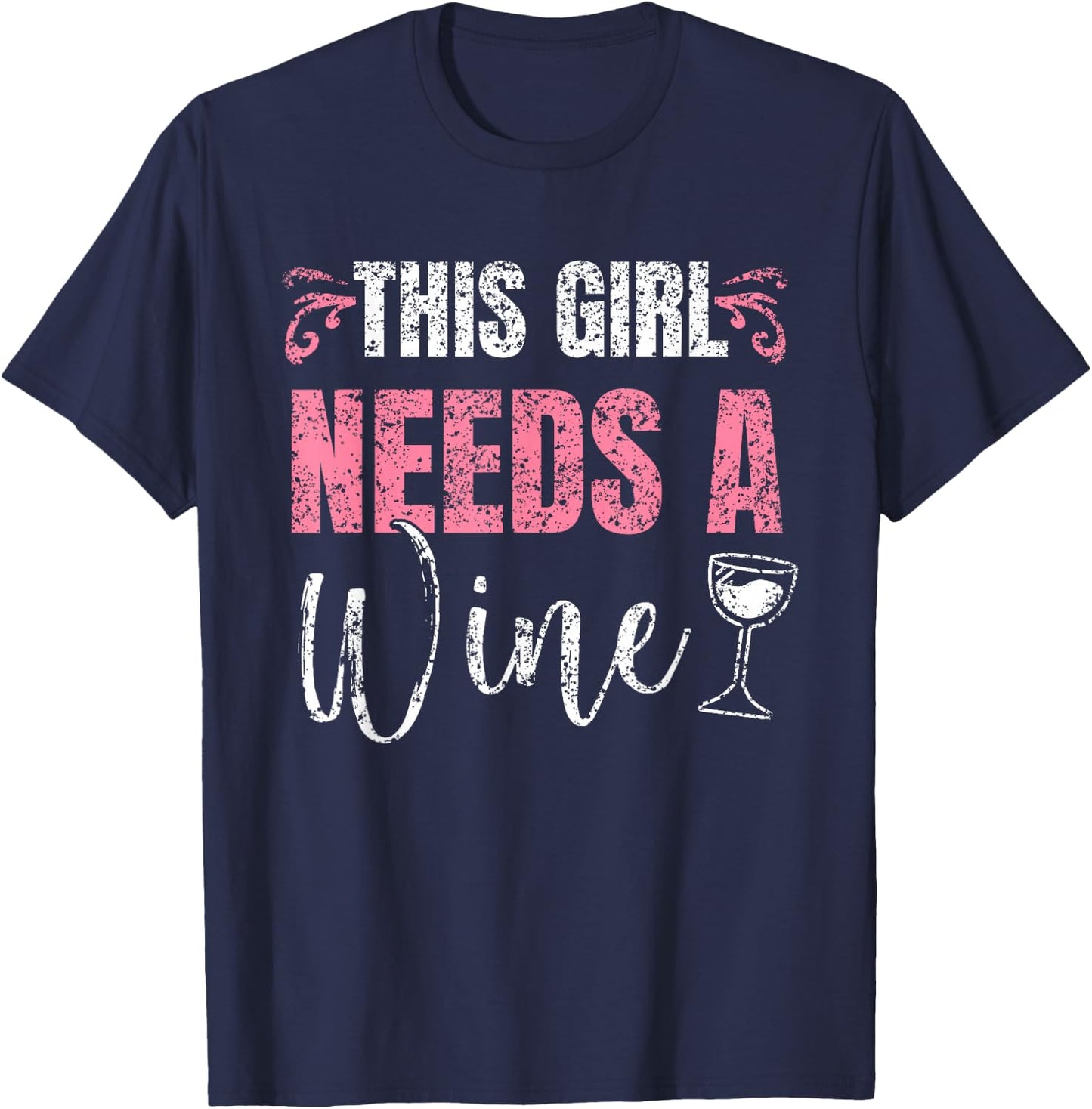 This Girl Needs A Wine Drinking Drink Wines Drinker Wine T-Shirt - T-Shirt | Navy
