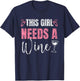 This Girl Needs A Wine Drinking Drink Wines Drinker Wine T-Shirt - T-Shirt | Navy