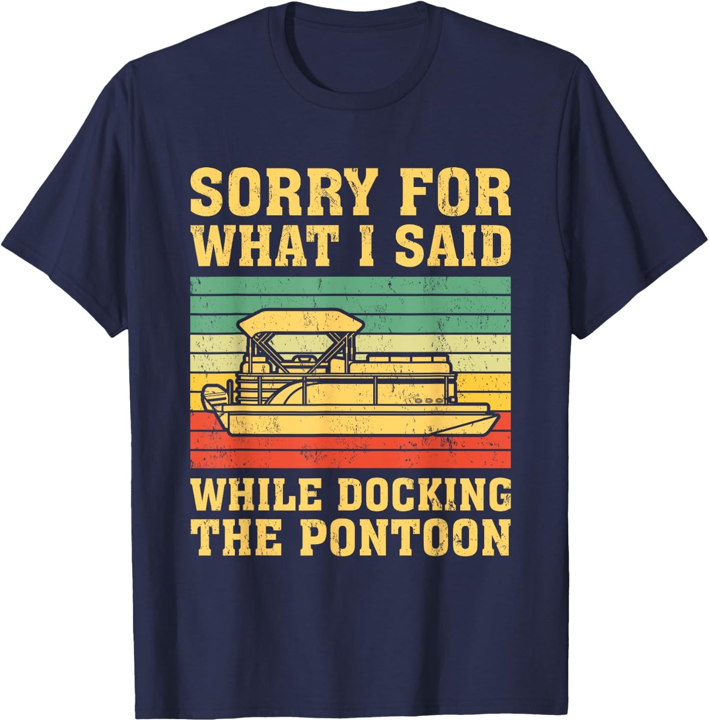VIntage Sorry For What I Said While Docking The Pontoon T-Shirt - T-Shirt | Navy