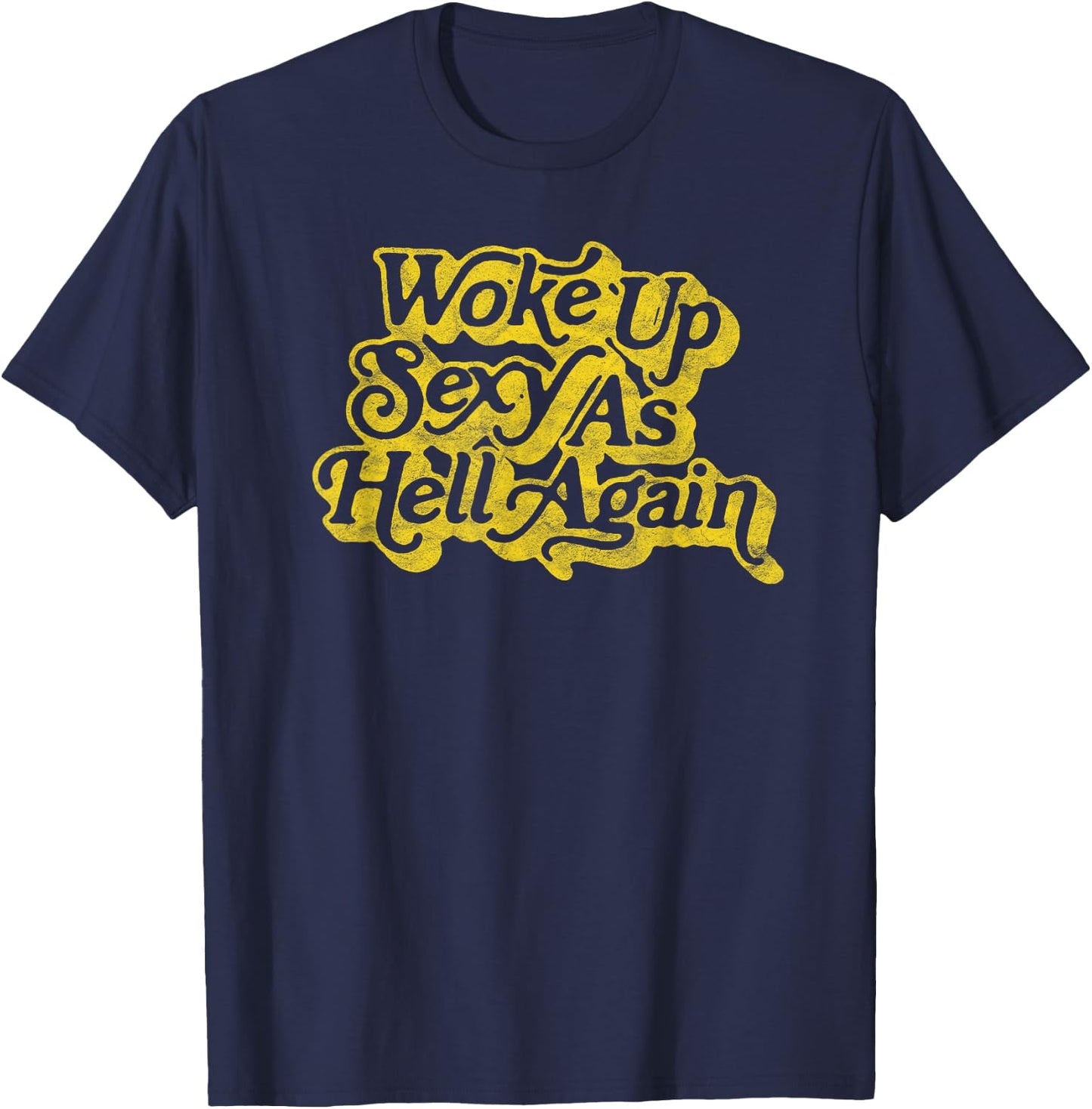 Woke Up Sexy as Hell Again! Funny Retro 60s Vibe T-Shirt - T-Shirt | Navy