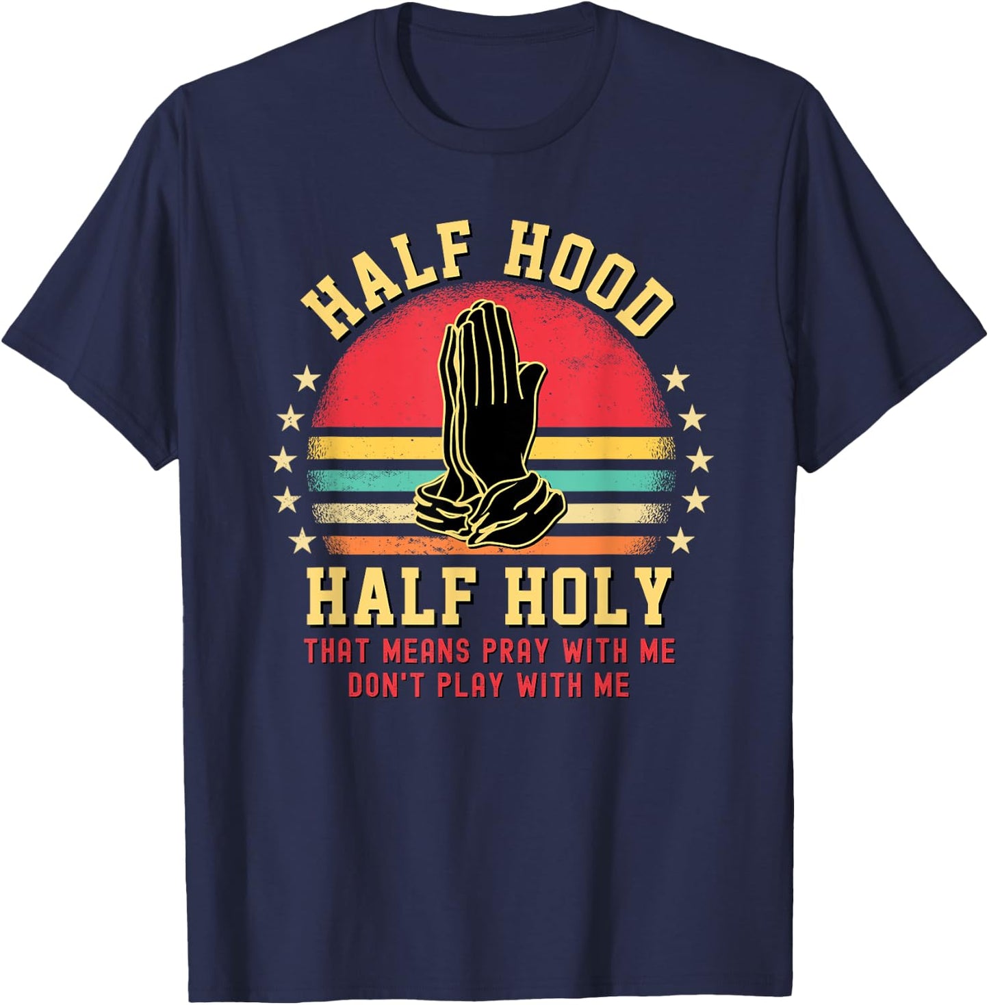 Half Hood Half Holy For Christian Women Pray With Me T-Shirt - T-Shirt | Navy