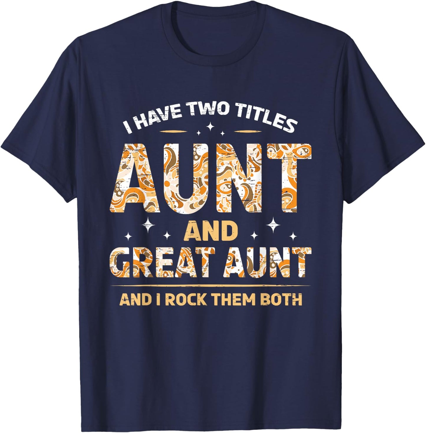 I Have Two Titles Aunt And Great Aunt And I Rock Them Both T-Shirt - T-Shirt | Navy