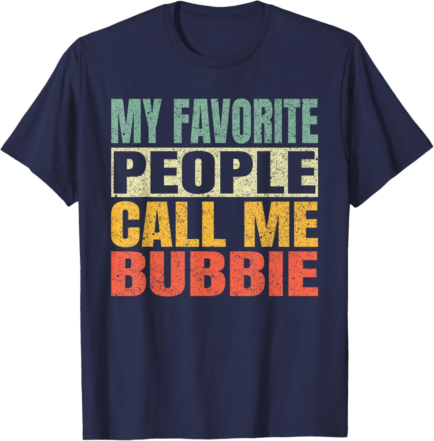 My Favorite People Call Me Bubbie Funny Fathers Day Bubbie T-Shirt - T-Shirt | Navy