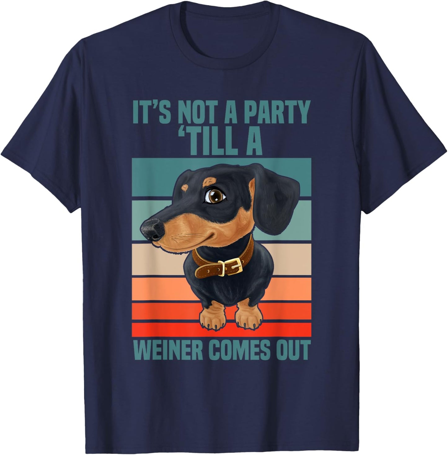 Funny It's Not a Party Until a Weiner Comes Out Dachshund T-Shirt - T-Shirt | Navy