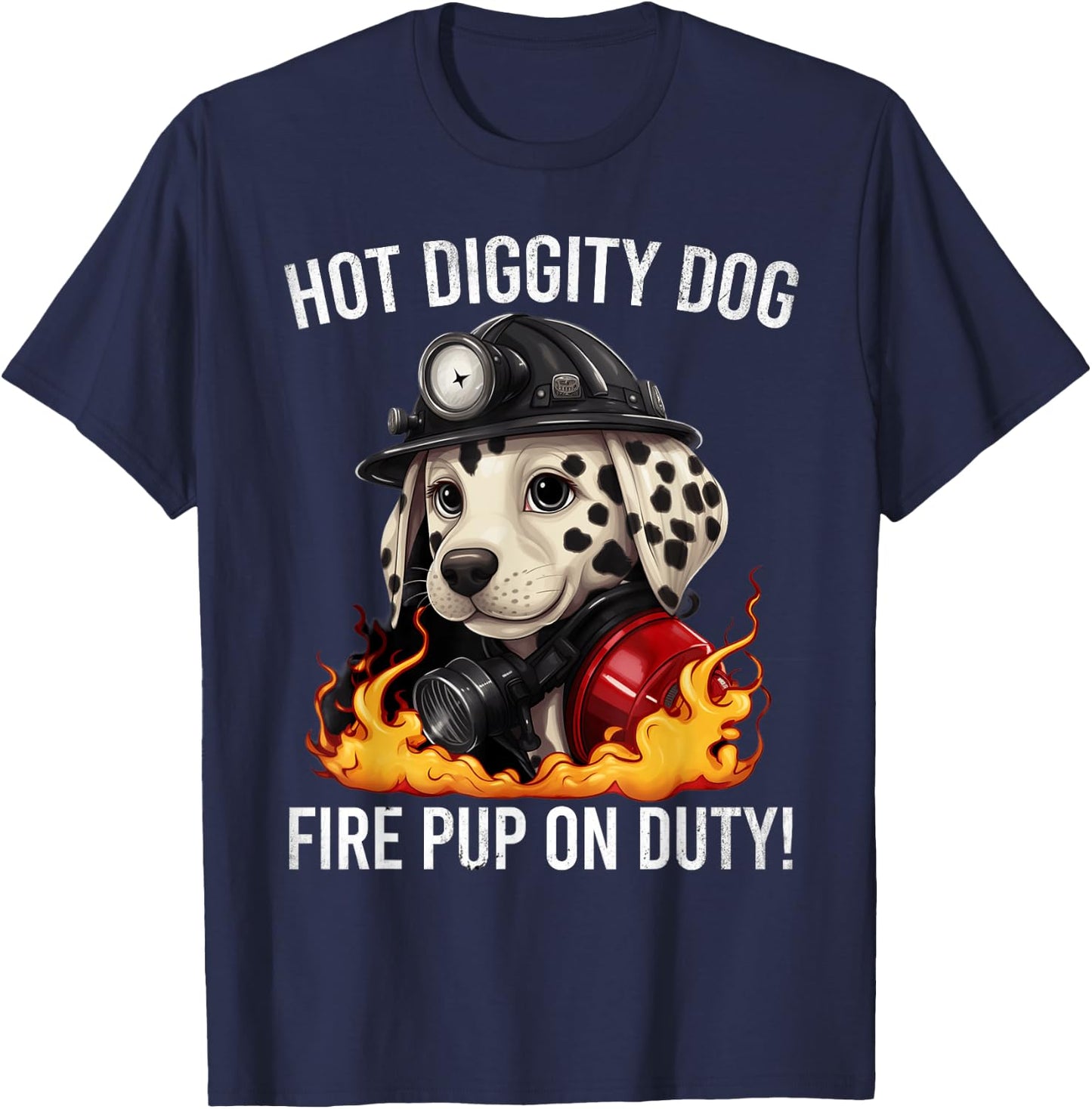 Fire Pup Day - Hot Diggity Dog – Fire Pup on Duty! T-Shirt - T-Shirt | Navy