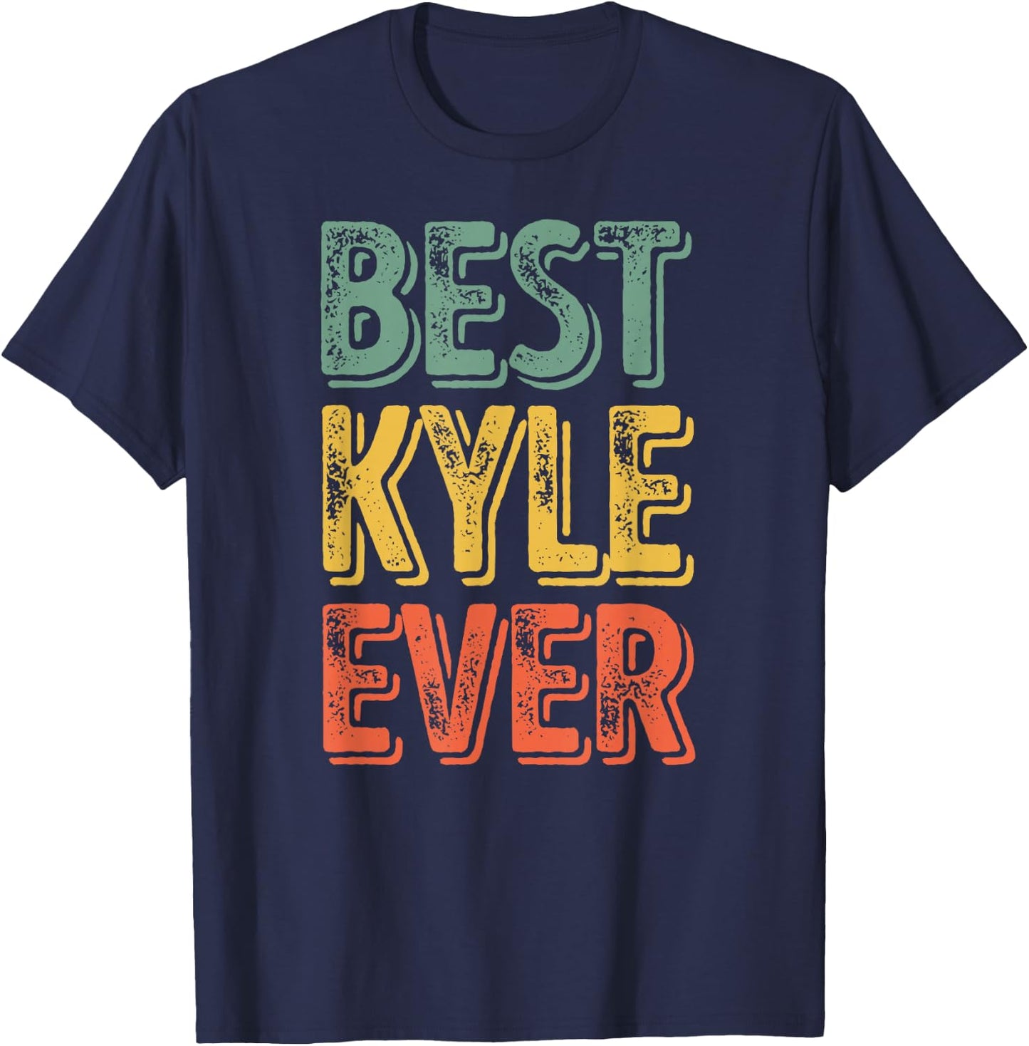 Best Kyle Ever Shirt Funny Personalized First Name Kyle T-Shirt - T-Shirt | Navy