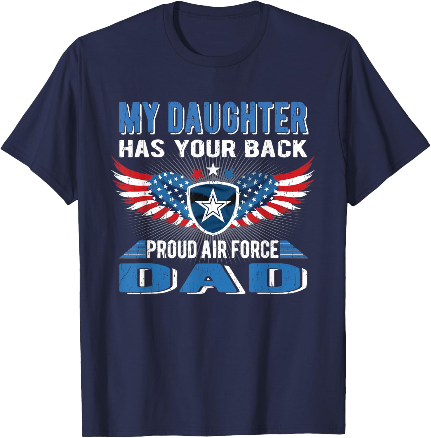 My Daughter Has Your Back Proud Air Force Dad Father Gift T-Shirt - T-Shirt | Navy