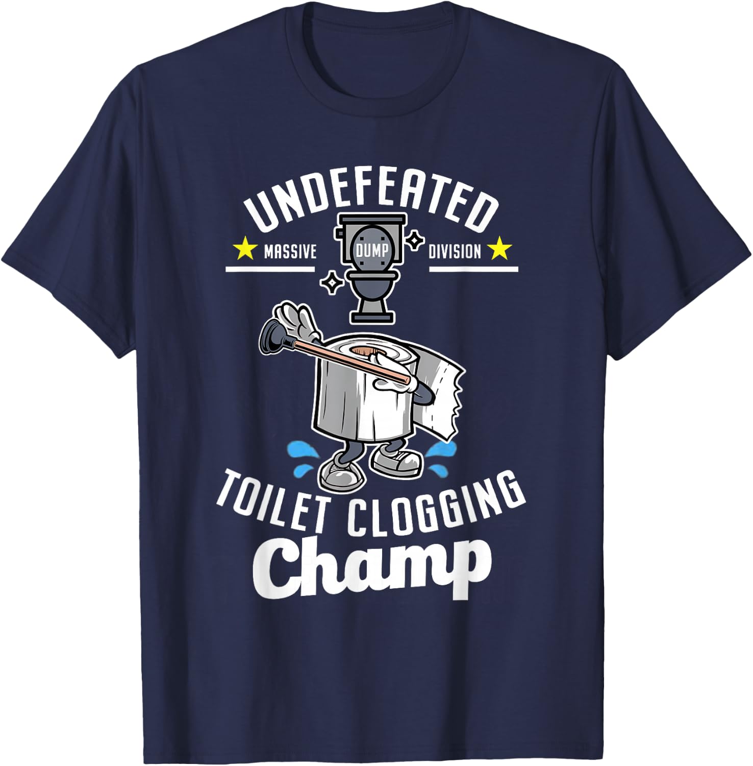 Undefeated Massive Dump Division Toilet Clogging Champ Funny T-Shirt - T-Shirt | Navy
