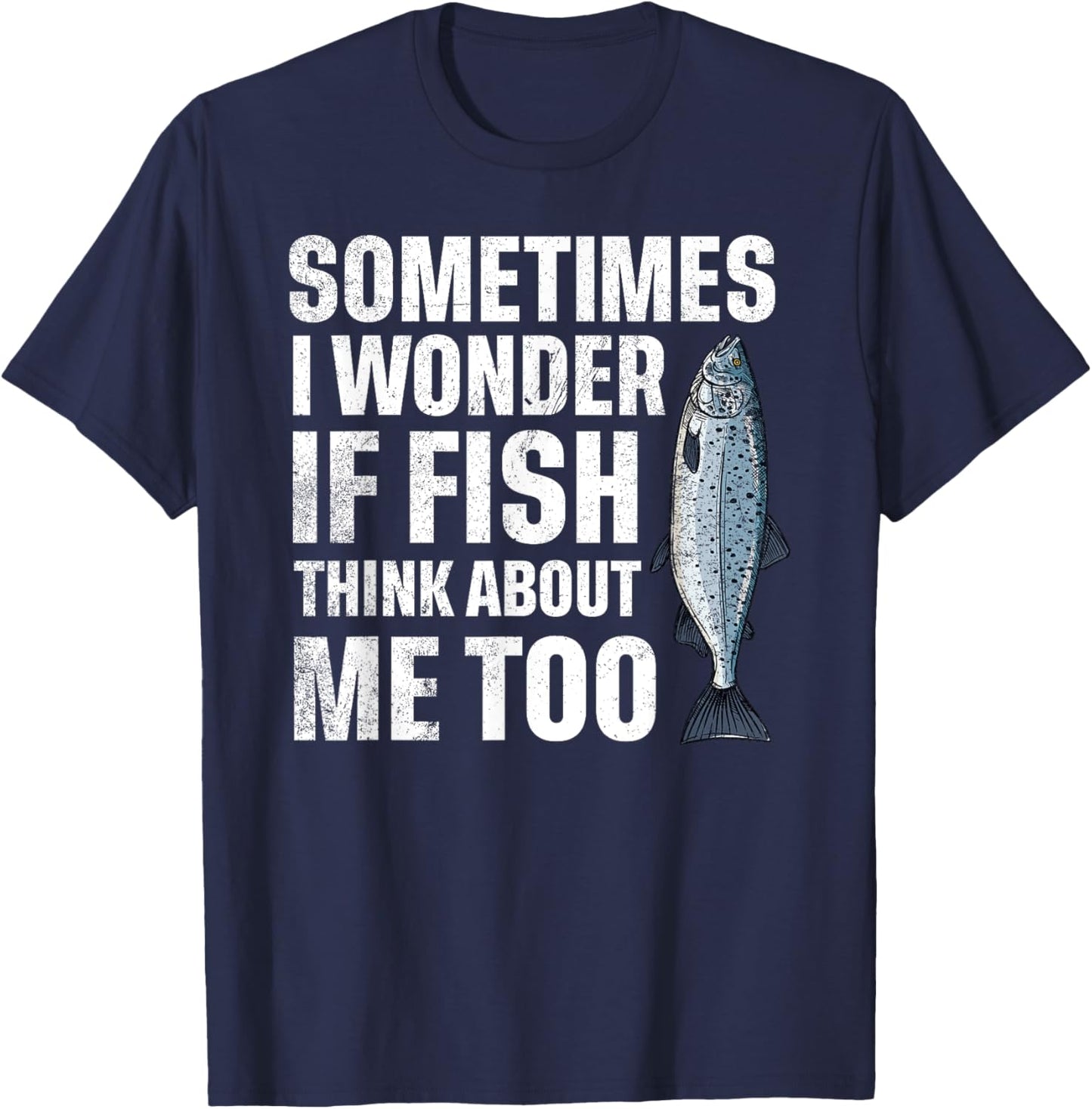Sometimes I Wonder if the Fish thinks about Me Too T-Shirt - T-Shirt | Navy