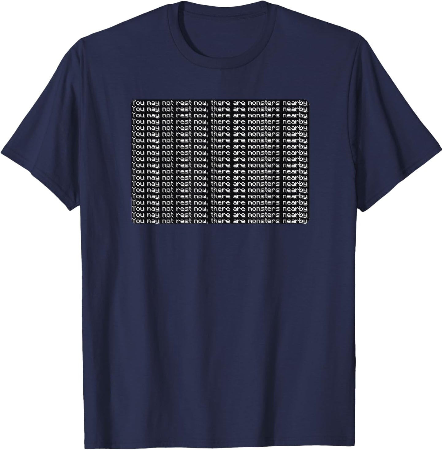 You May Not Rest Now There Are Monsters Nearby T-Shirt - T-Shirt | Navy