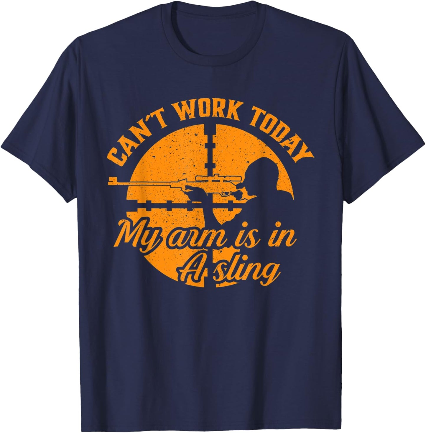 Cant Work Today My Arm is in A Sling Funny Hunting Gift T-Shirt - T-Shirt | Navy