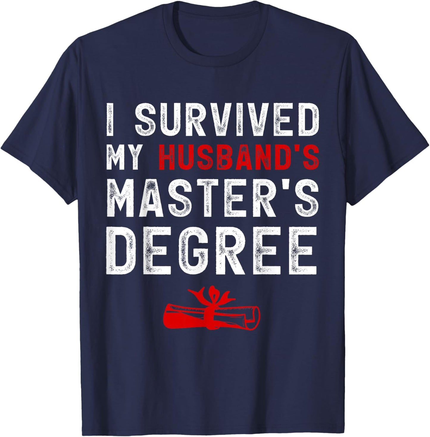 I Survived My Husband's Master's Degree Masters Graduation T-Shirt - T-Shirt | Navy