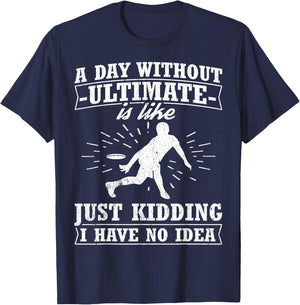 Funny Frisbee Design Day Without Ultimate Frisbee T-Shirt - T-Shirt | Navy