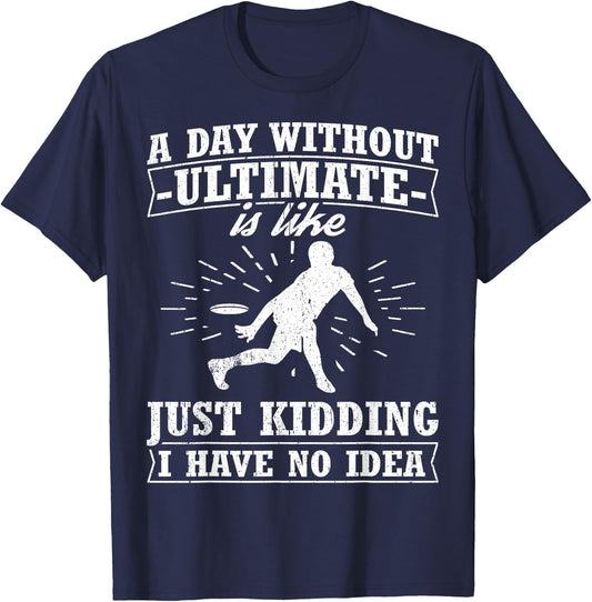 Funny Frisbee Design Day Without Ultimate Frisbee T-Shirt - T-Shirt | Navy