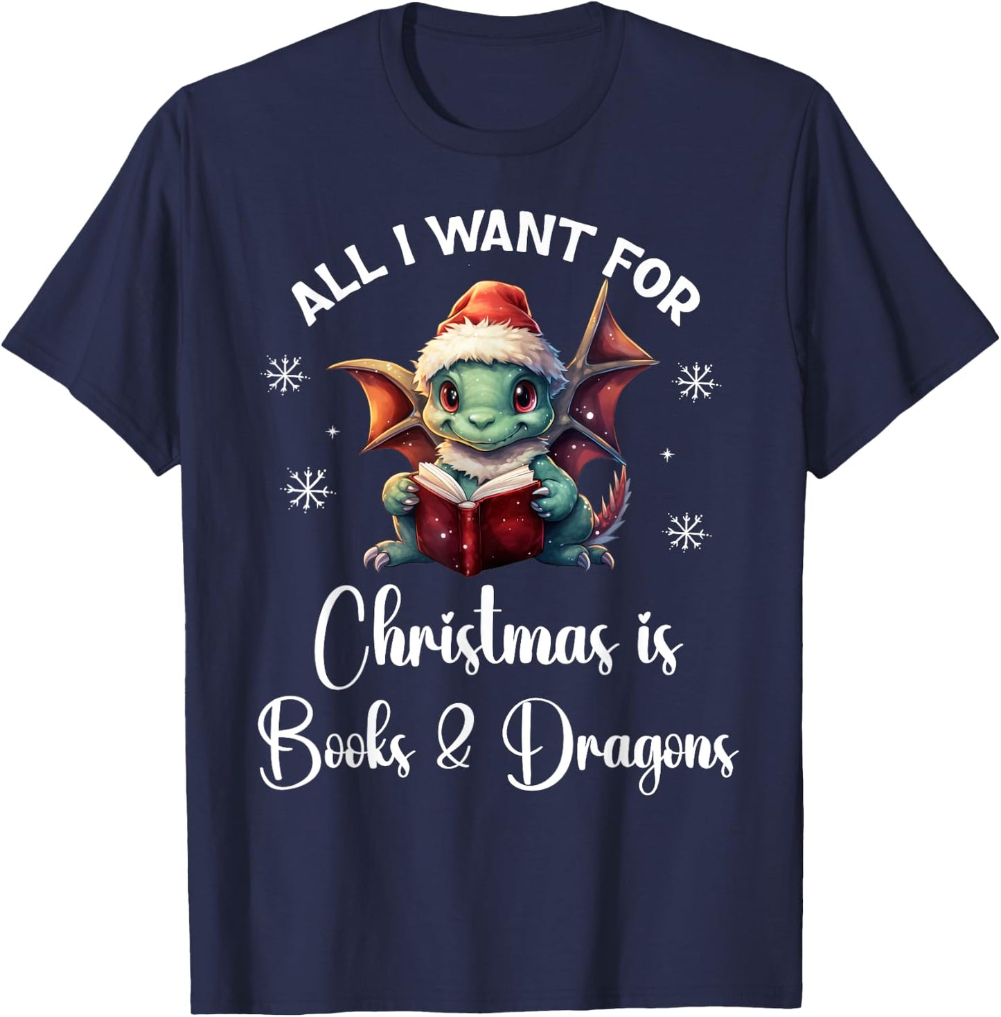 All I Want for Christmas is Books & Dragons Shirt,Xmas Book T-Shirt - T-Shirt | Navy