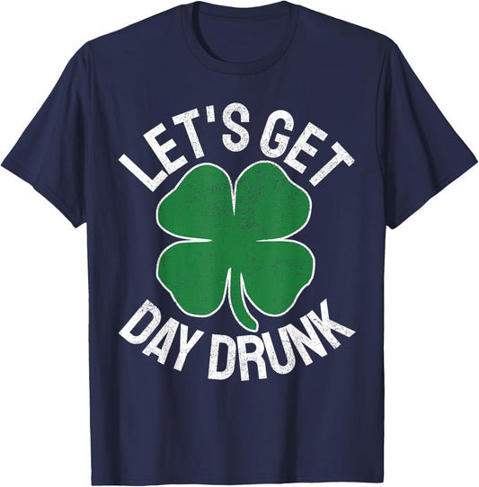 LET'S GET DAY DRUNK Shamrock ST PATRICKS DAY Beer Irish T-Shirt - T-Shirt | Navy
