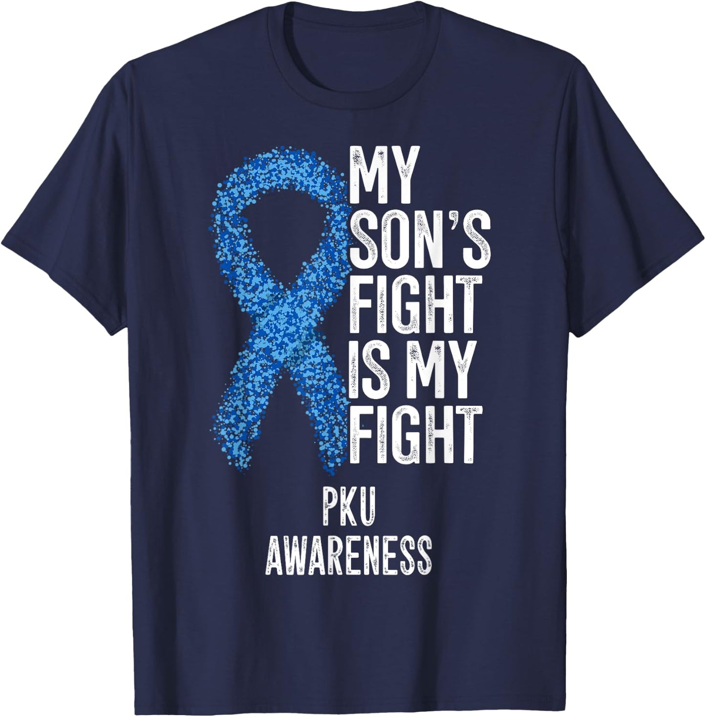 Phenylketonuria My Son's Fight Is My Fight PKU Awareness T-Shirt - T-Shirt | Navy