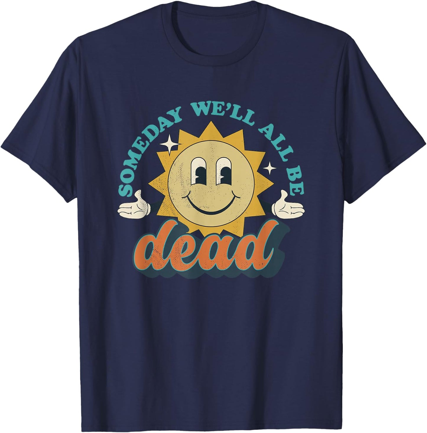 Someday We'll All Be Dead Retro Existential Dread Toon Style T-Shirt - T-Shirt | Navy