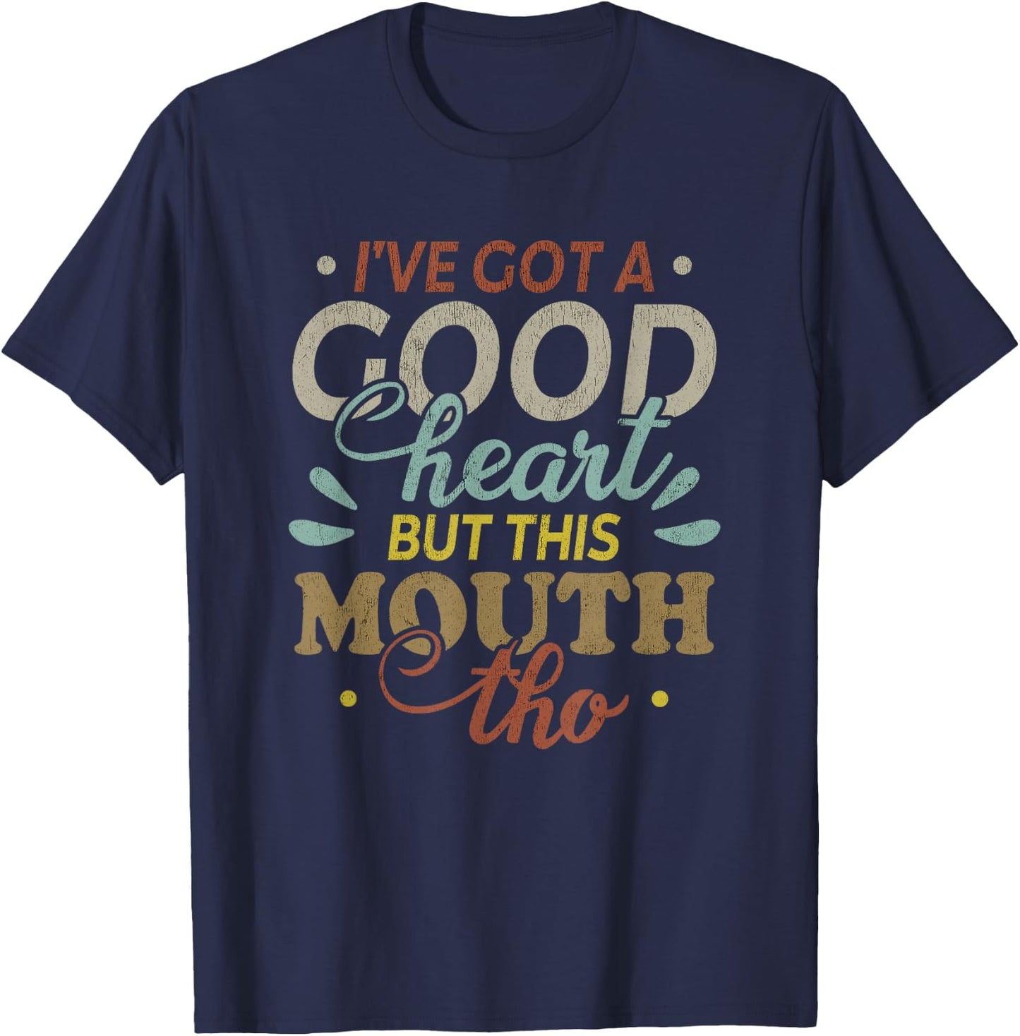 I've Got A Good Heart But This Mouth Tho Funny Quote T-Shirt - T-Shirt | Navy
