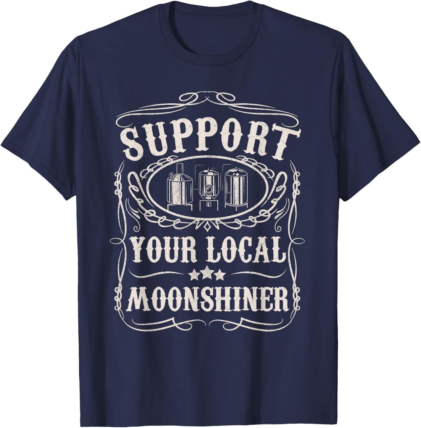Support Your Local Moonshiner Funny Moonshine Redneck Gift T-Shirt - T-Shirt | Navy