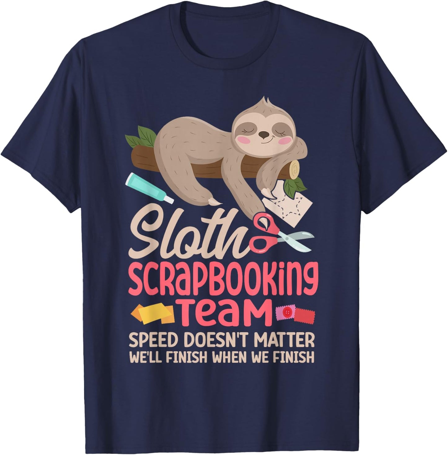Scrapbooking Sloth Sloth Scrapbooking Team Speed Doesn't T-Shirt - T-Shirt | Navy