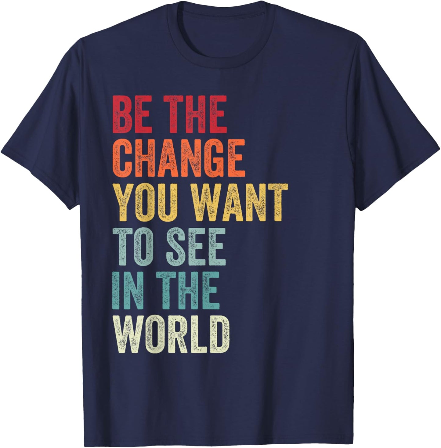 Be The Change You Want To See in The World, Equality T-Shirt - T-Shirt | Navy
