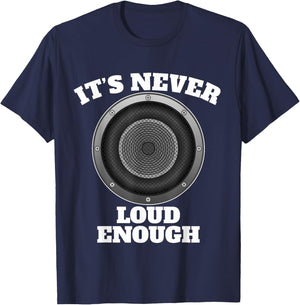 Funny It's Never Loud Enough Car Audio Subwoofer Gift T-Shirt - T-Shirt | Navy