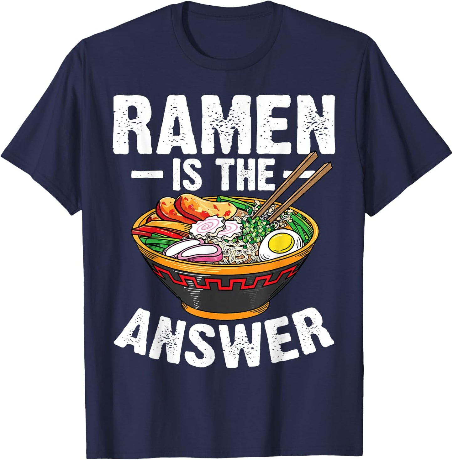 Cool Ramen Noodles Gift Men Women Funny Ramen Is The Answer T-Shirt - T-Shirt | Navy
