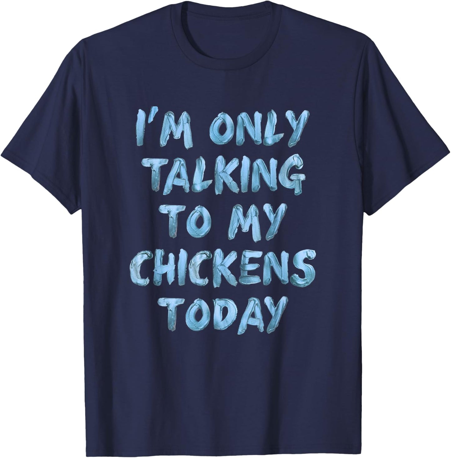 I'm Only Talking To My Chickens Today Funny Novelty Women T-Shirt - T-Shirt | Navy