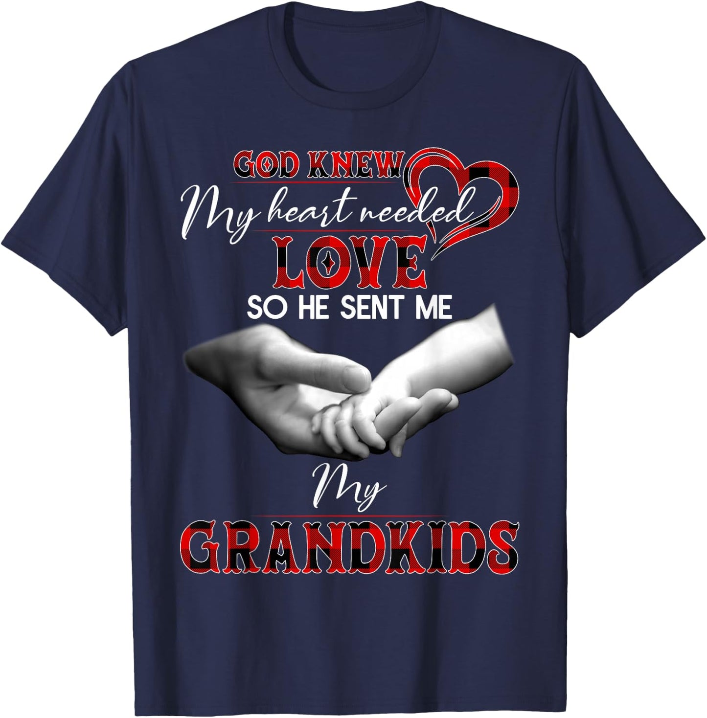 God knew my heart needed love so he sent me my grandkids T-Shirt - T-Shirt | Navy