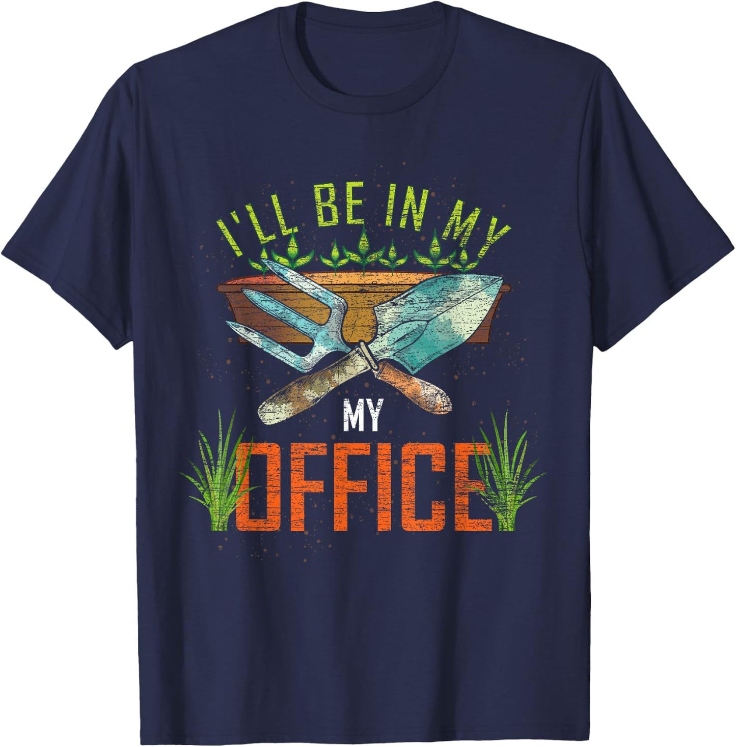 Funny Gardening Lover Gift Ill Be In My Office Gardener T-Shirt - T-Shirt | Navy
