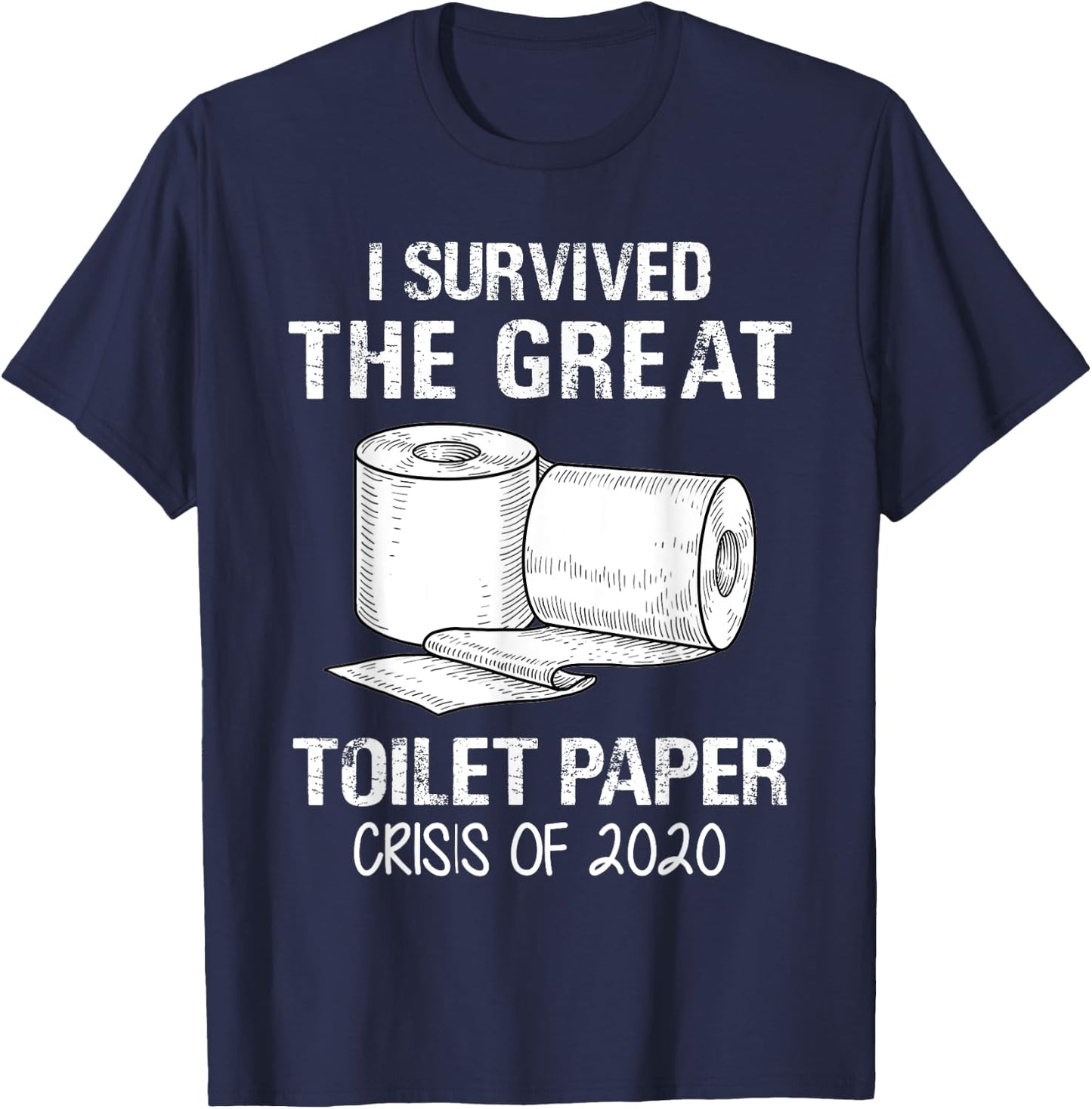 I Survived The Great Toilet Paper Crisis Of 2020 T-Shirt - T-Shirt | Navy