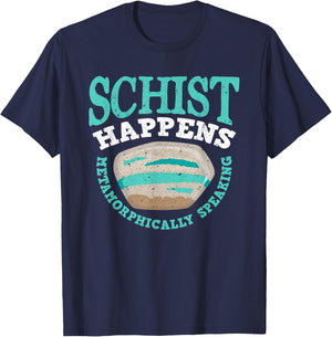 Schist Happens Metamorphically Speaking - Men Woman T-Shirt - T-Shirt | Navy