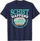 Schist Happens Metamorphically Speaking - Men Woman T-Shirt - T-Shirt | Navy