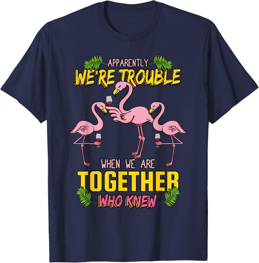 Apparently We're Trouble When We Are Together Who Knew T-Shirt - T-Shirt | Navy