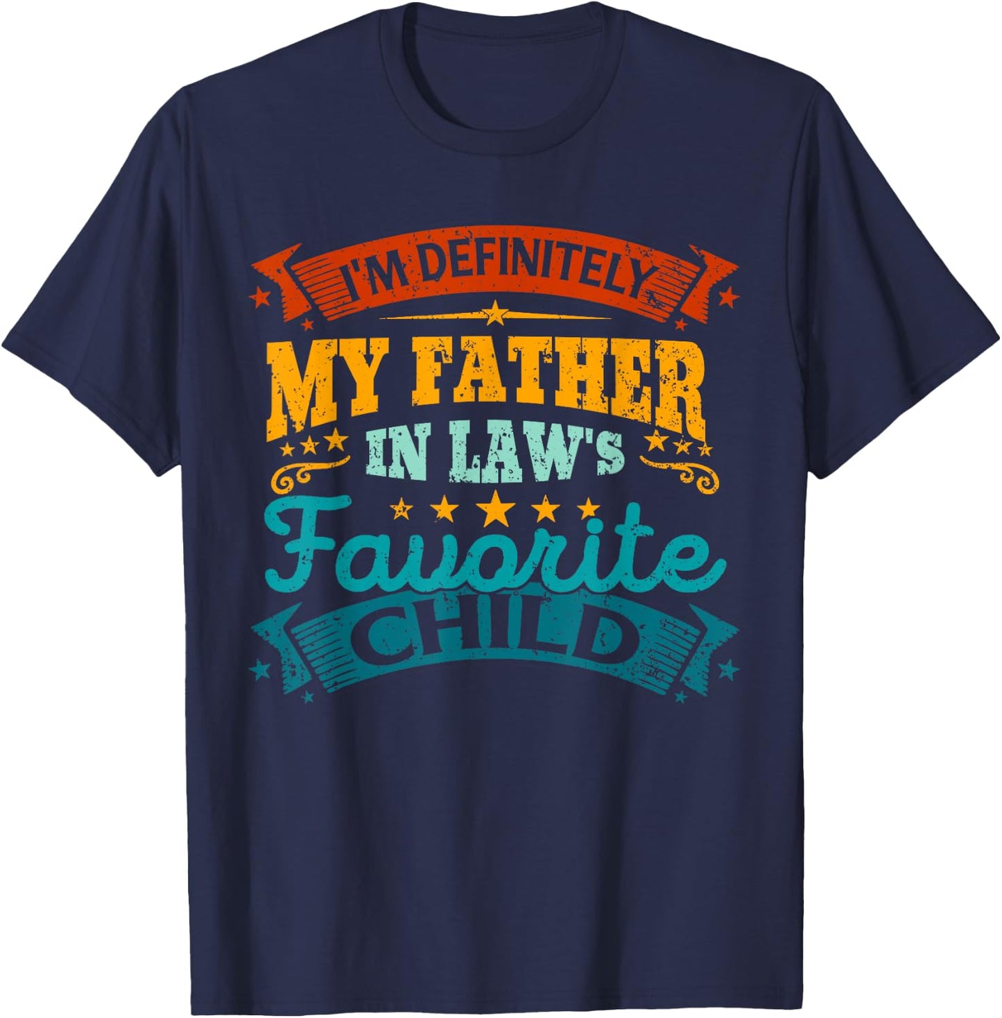 I'm Definitely My Father In Laws Favorite Child Fathers Day T-Shirt - T-Shirt | Navy