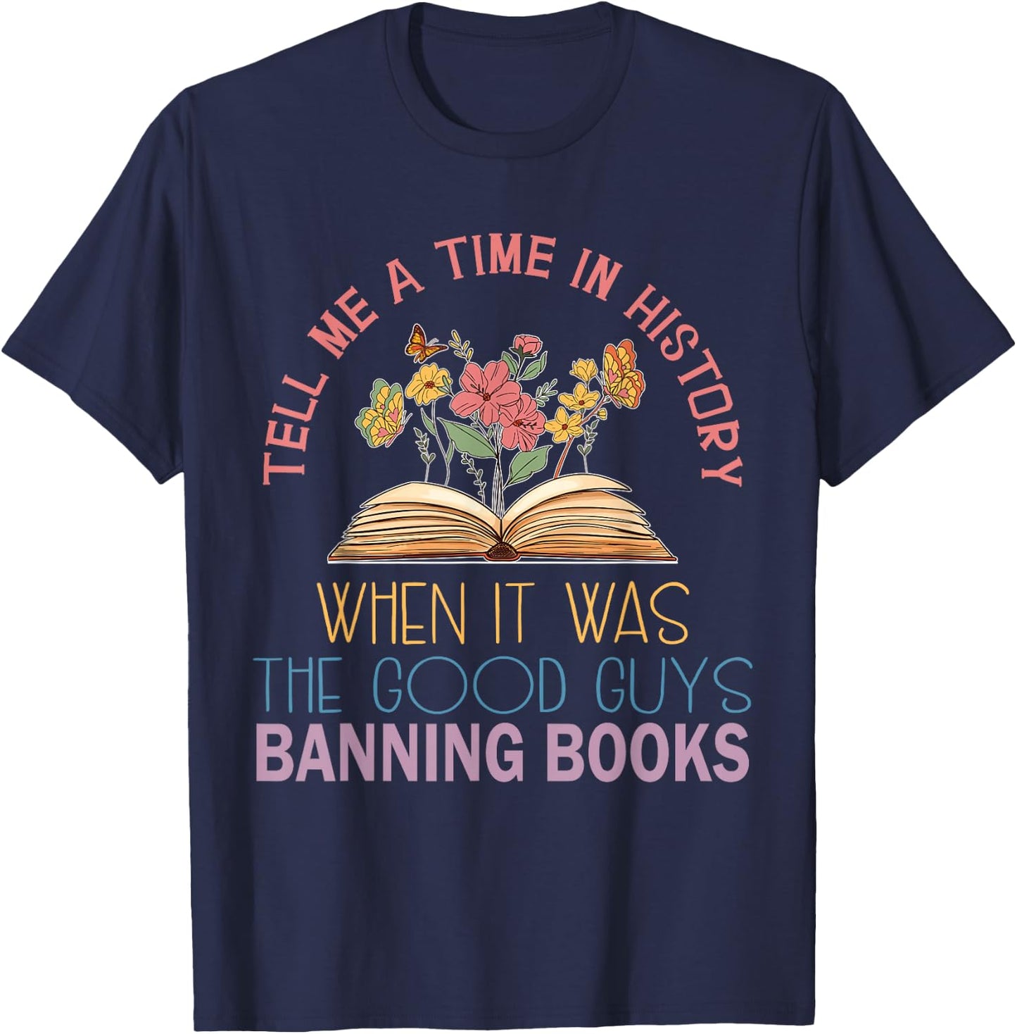 Tell Me A Time in History When It was Good Guys Banning Book T-Shirt - T-Shirt | Navy