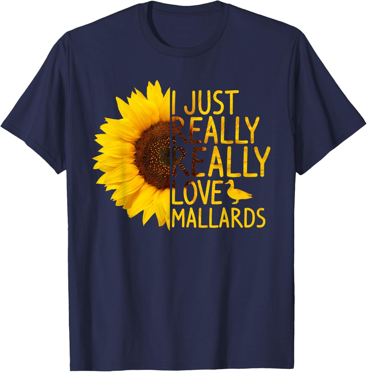 I Just Really Love Mallards Gift Women Men Duck Sunflower T-Shirt - T-Shirt | Navy