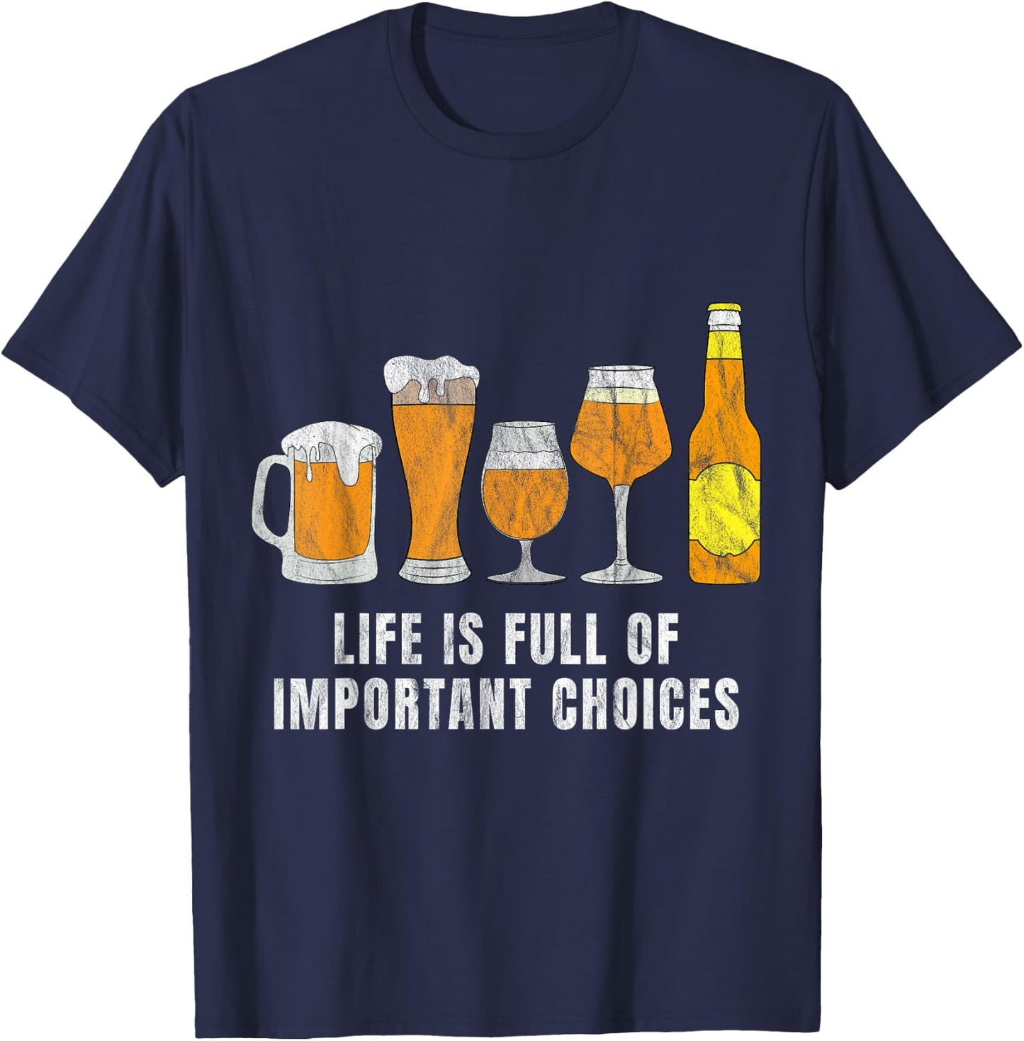 Funny Life Is Full Of Important Choices beer Lover T-Shirt - T-Shirt | Navy